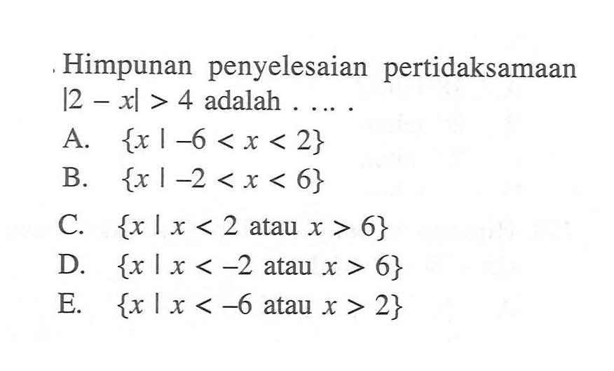 Himpunan penyelesaian pertidaksamaan |2 - xl > 4 adalah