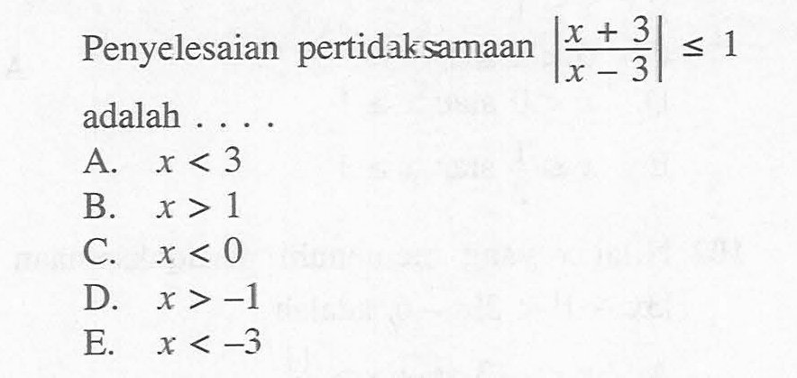 Penyelesaian pertidaksamaan |(x+3)/(x-3)|<=1 adalah ...