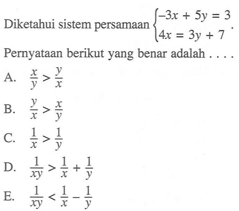 Diketahui sistem persamaan -3x + 8y = 3  4x = 3y + 7 Pernyataan berikut yang benar adalah ....