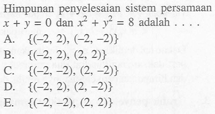 Himpunan penyelesaian sistem persamaan x + y = 0 dan x^2 + y^2 = 8 adalah...