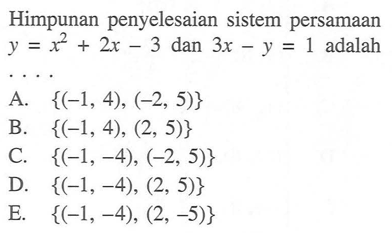 Himpunan penyelesaian sistem persamaan y=x^2+2x-3 dan 3x-y=1 adalah . . . .