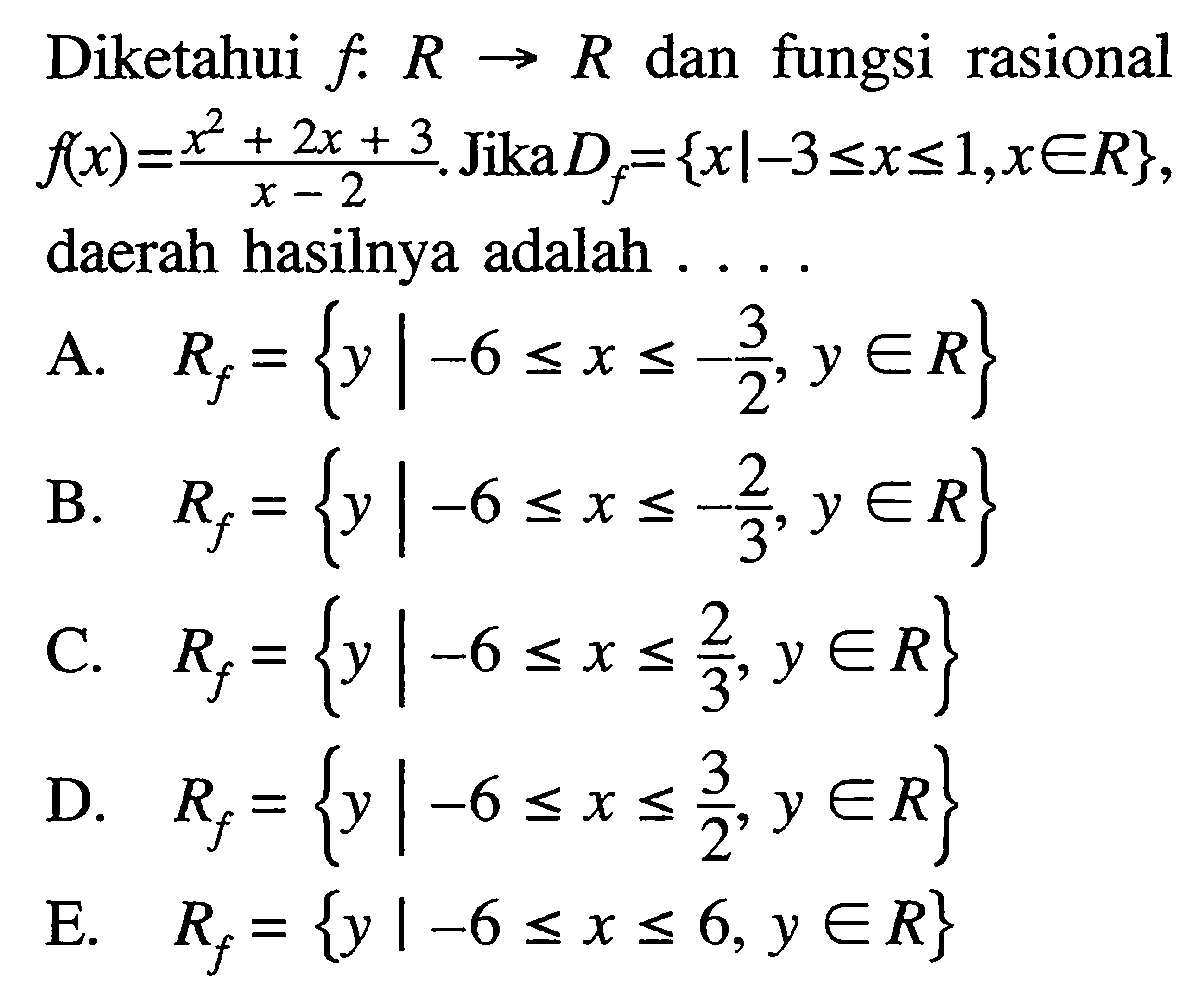 Diketahui  f:R->R  dan fungsi rasional  f(x)=(x^2+2x+3)/(x-2) . Jika  Df={x |-3<=x<=1,xeR} , daerah hasilnya adalah ....