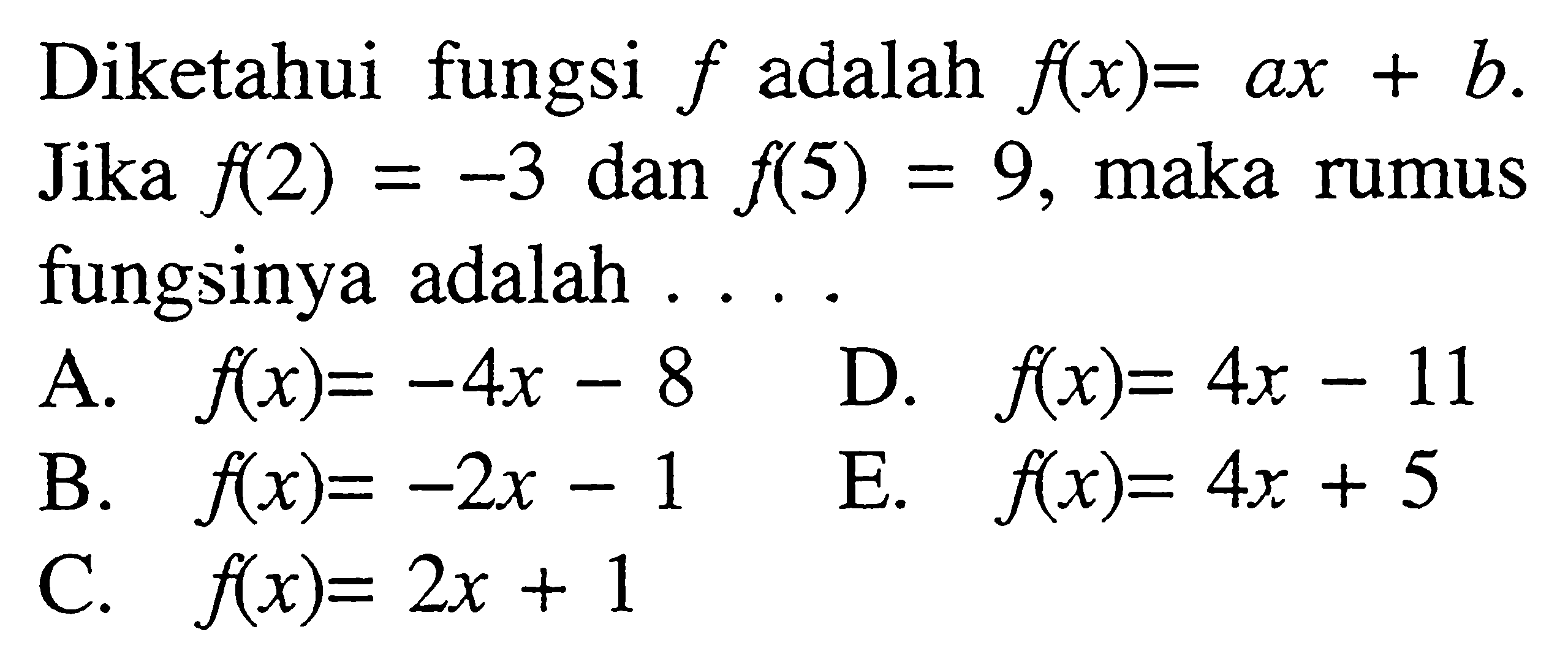 Diketahui fungsi f adalah f(x)=ax+b. Jika f(2)=-3 dan f(5)=9, maka rumus fungsinya adalah 