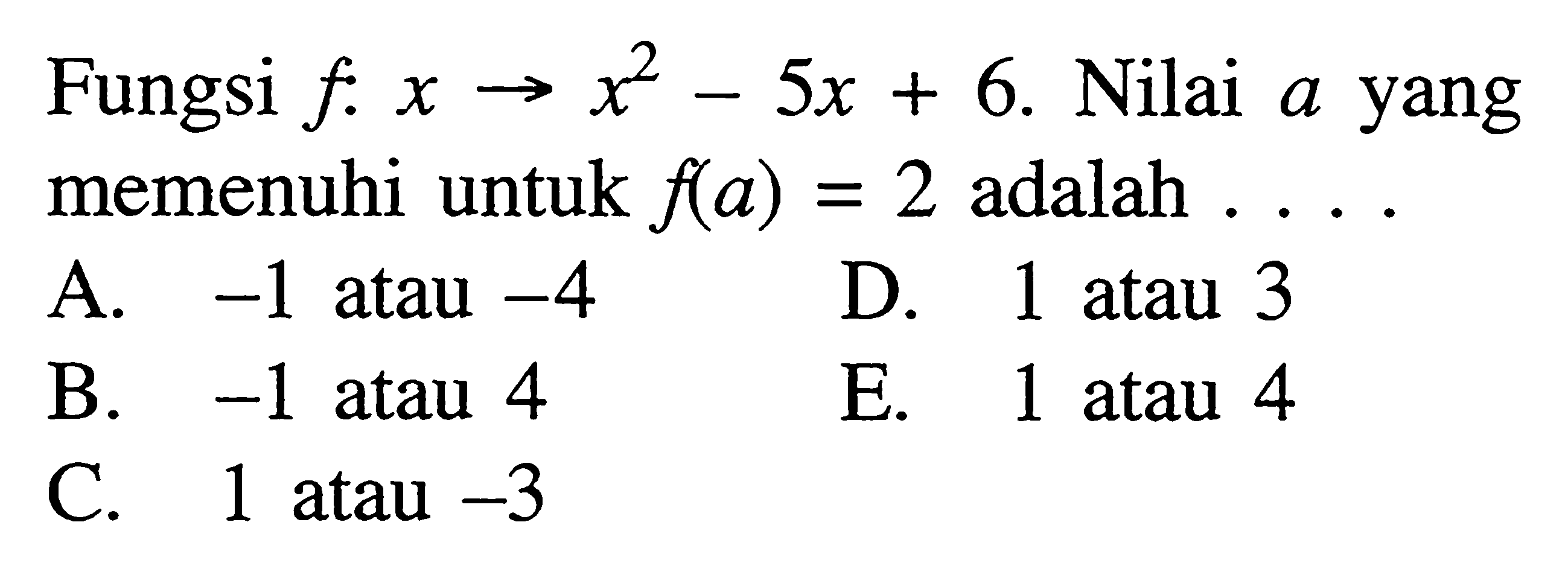 Fungsi f:x->x^2-5x+6. Nilai a yang memenuhi untuk f(a)=2 adalah ....
