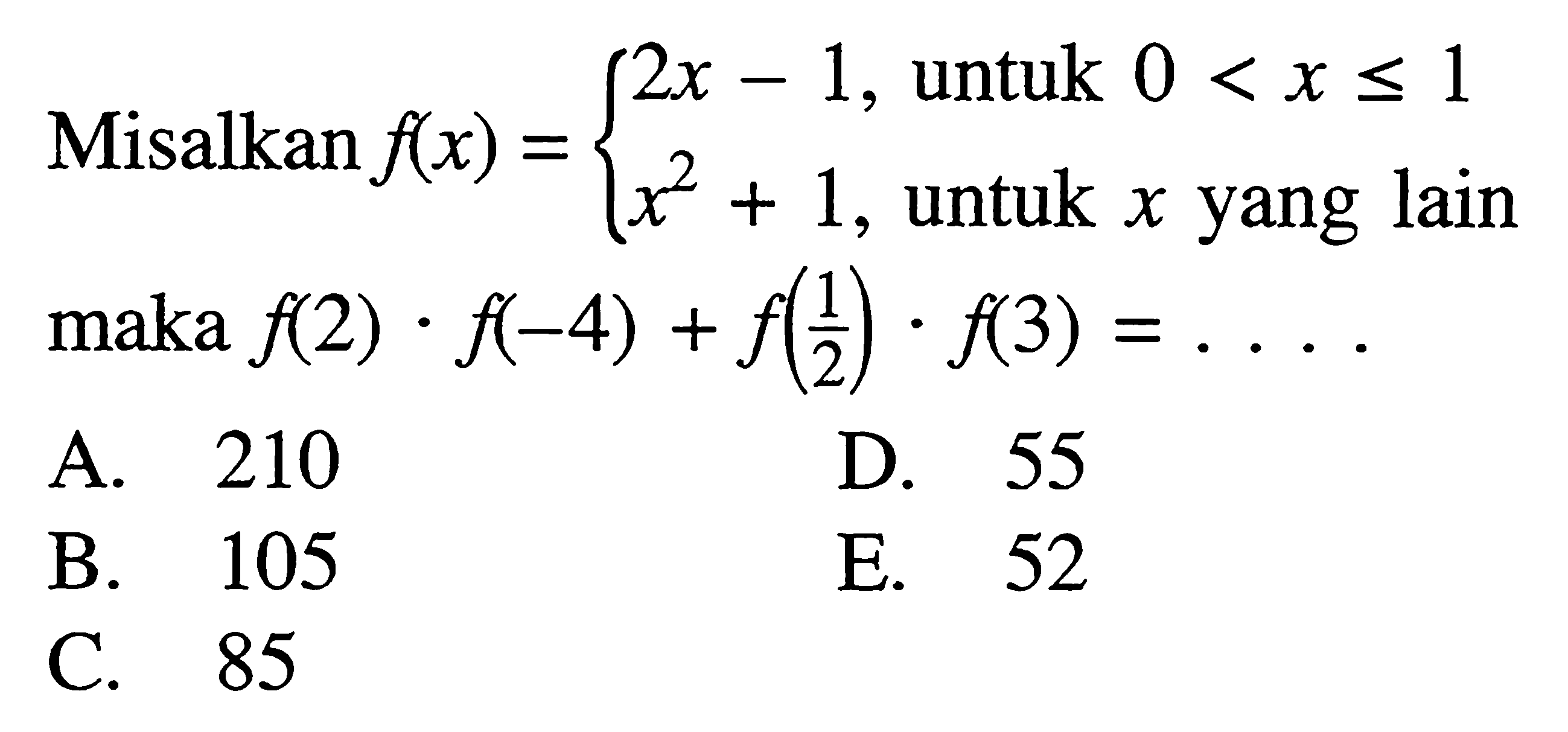 Misalkan f(x)=2x-1, untuk 0<x<=1; x^2+1, untuk x yang lain maka f(2) . f(-4)+f(1/2) . f(3)=...