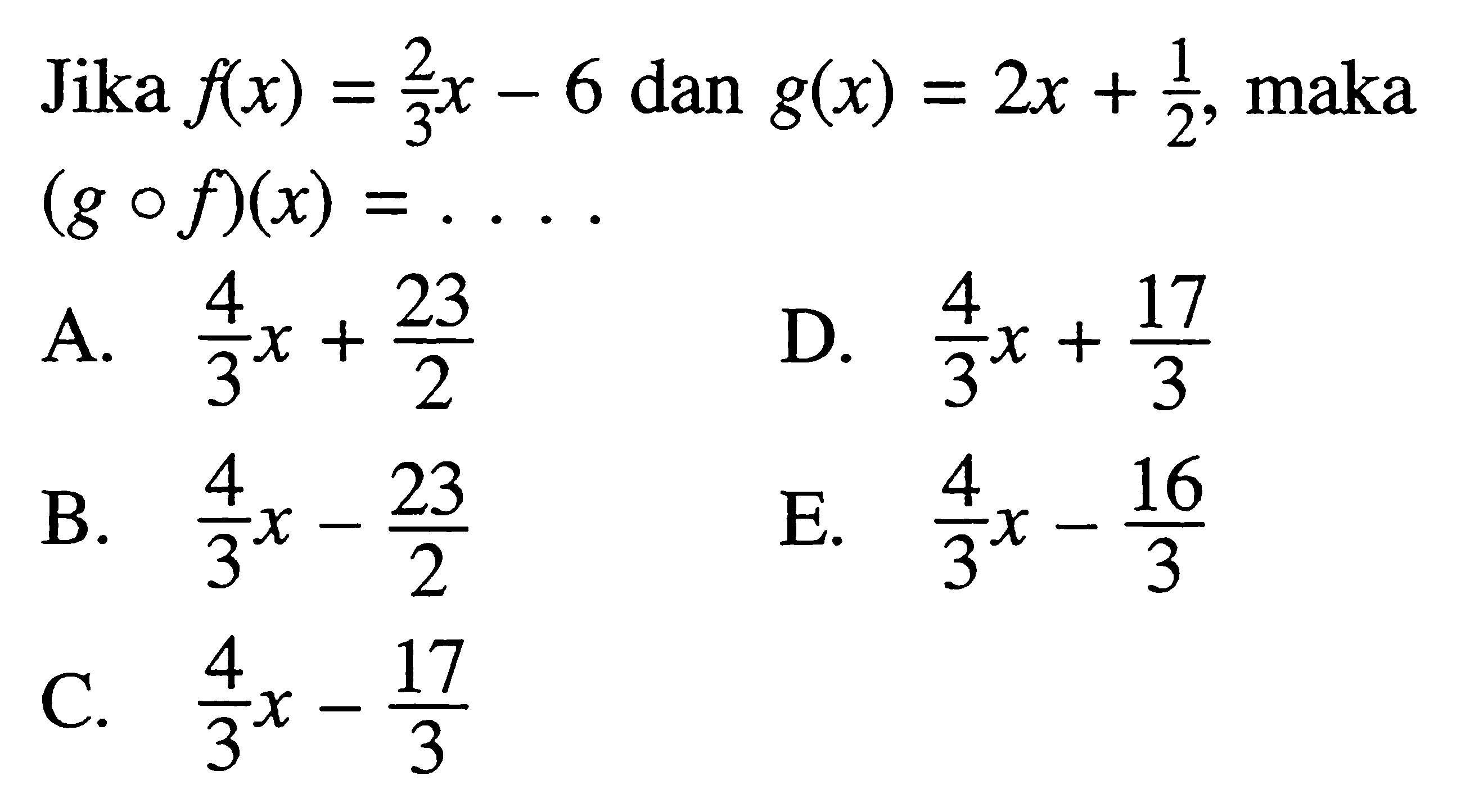 Jika f(x)=(2/3)x-6 dan g(x)=2x+1/2,maka (gof)(x)=... 