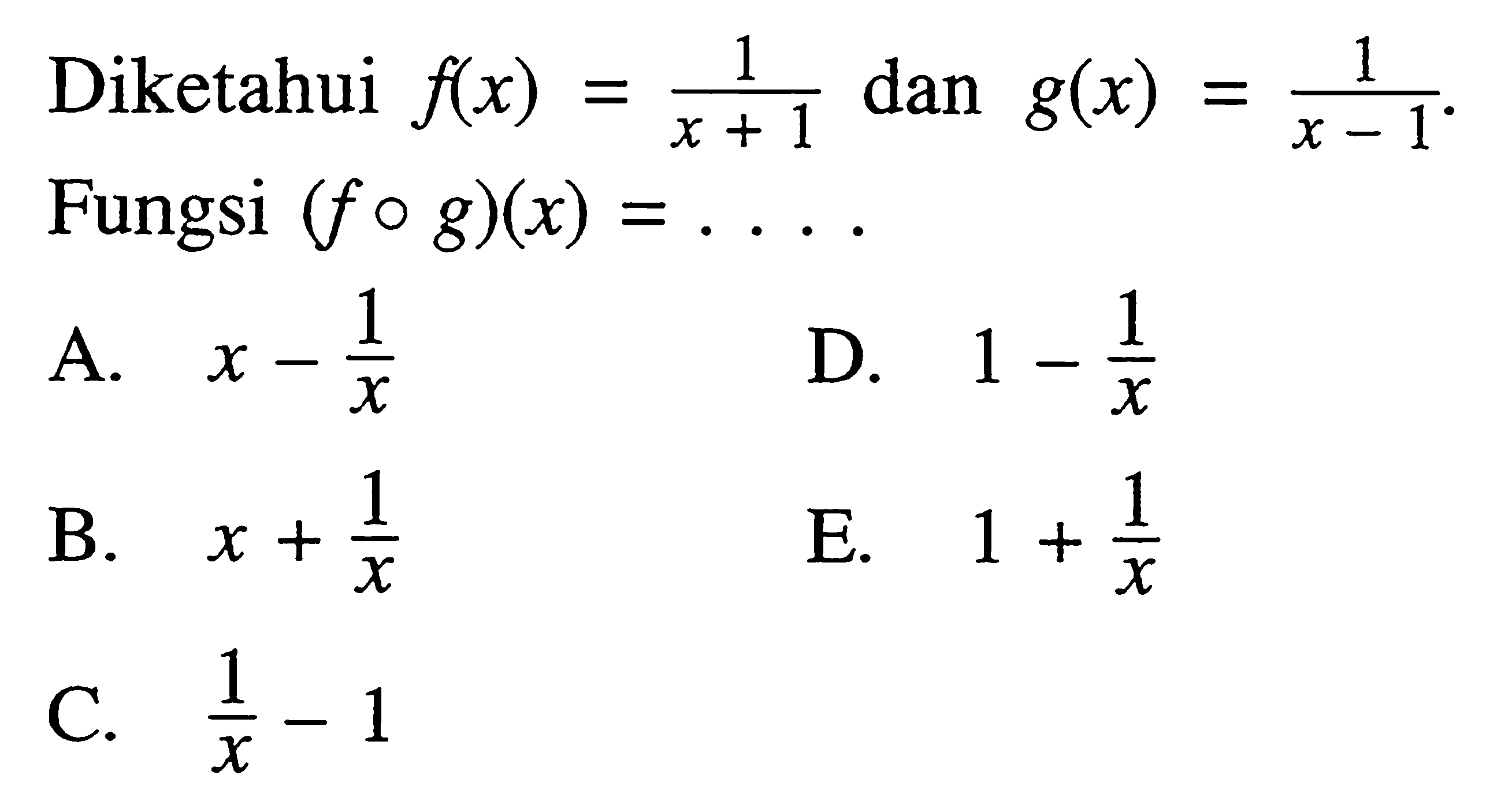 Diketahui  f(x)=1/(x+1)  dan  g(x)=1/(x-1) . Fungsi  (fog)(x)=... 