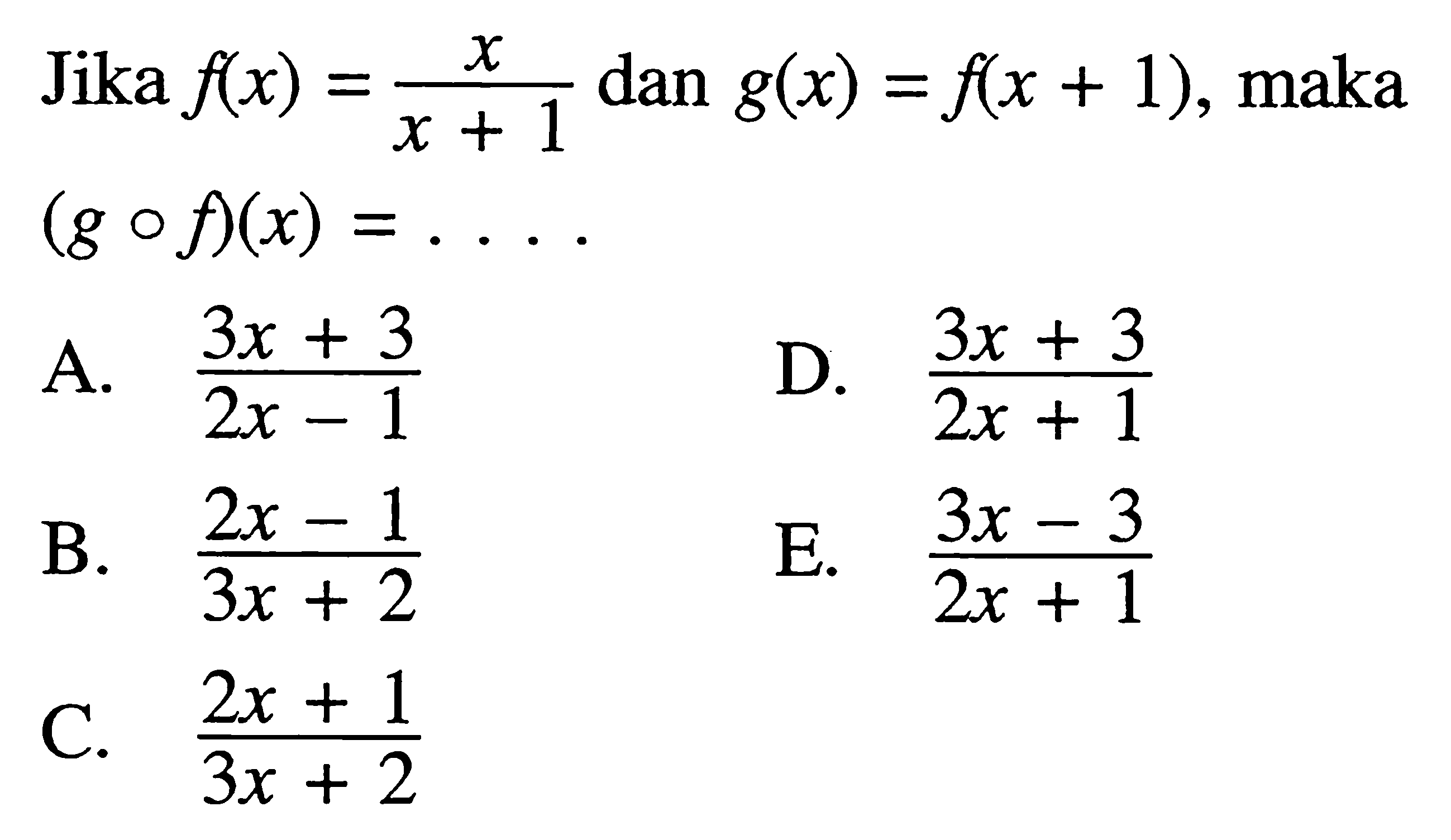 Jika  f(x)=x/(x+1)  dan  g(x)=f(x+1) , maka  (gof)(x)=... 