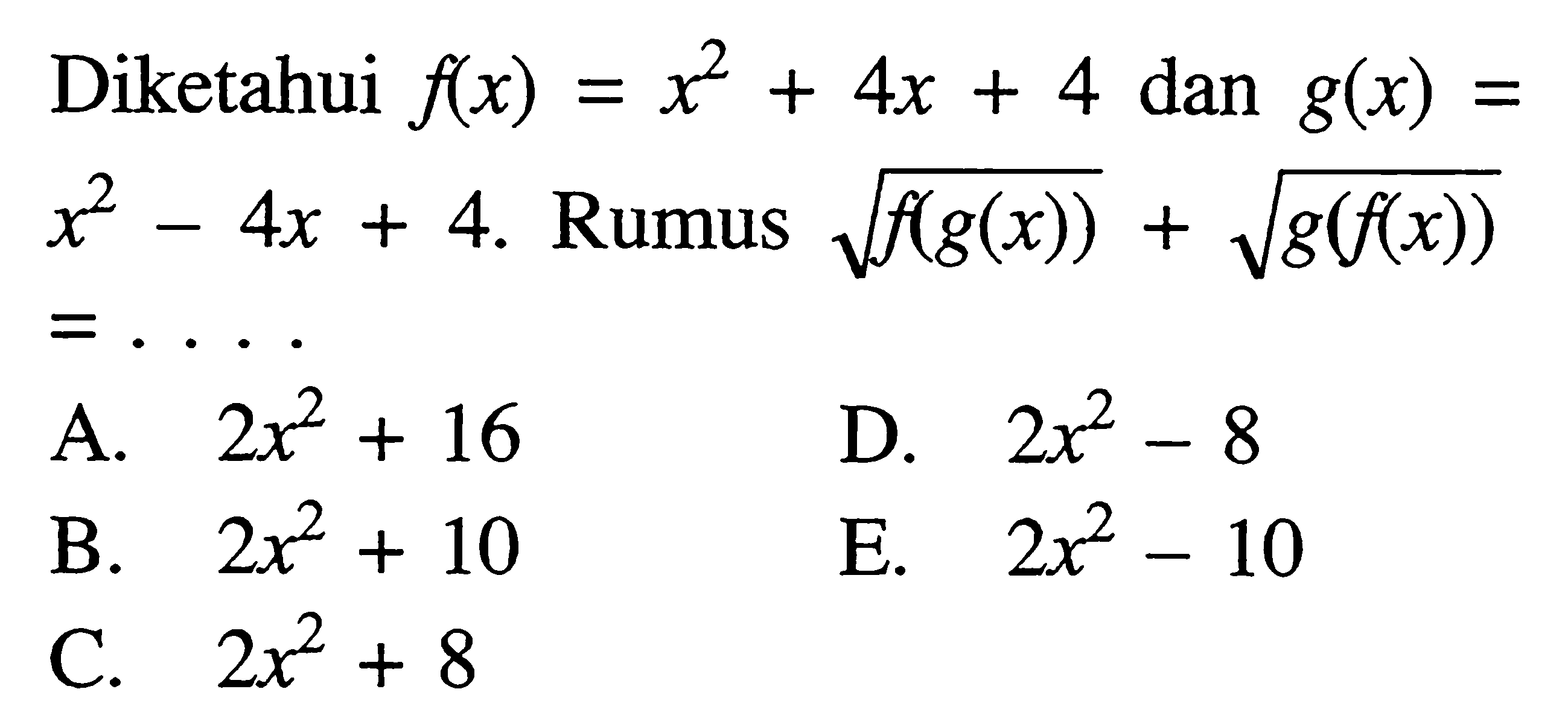 Diketahui  f(x)=x^2+4x+4  dan  g(x)=x^2-4x+4. Rumus  akar(f(g(x)))+akar(g(f(x)))=... 
