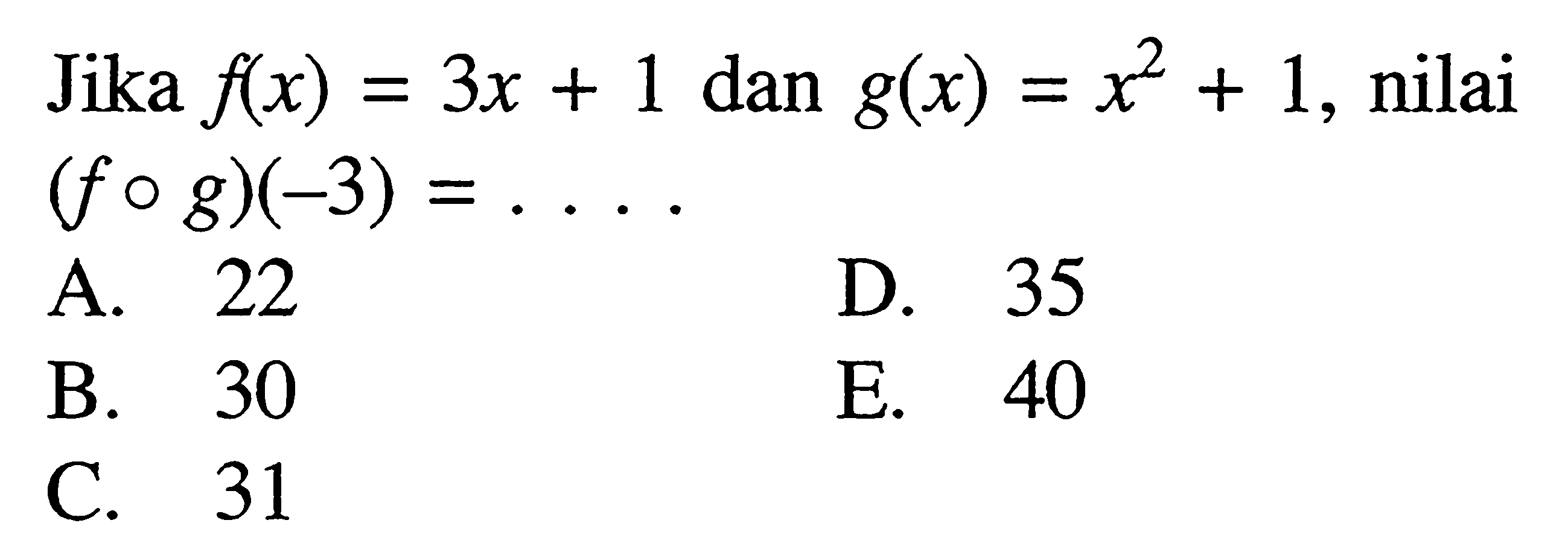 Jika  f(x)=3x+1 dan g(x)=x^2+1, nilai (fog)(-3)=... 