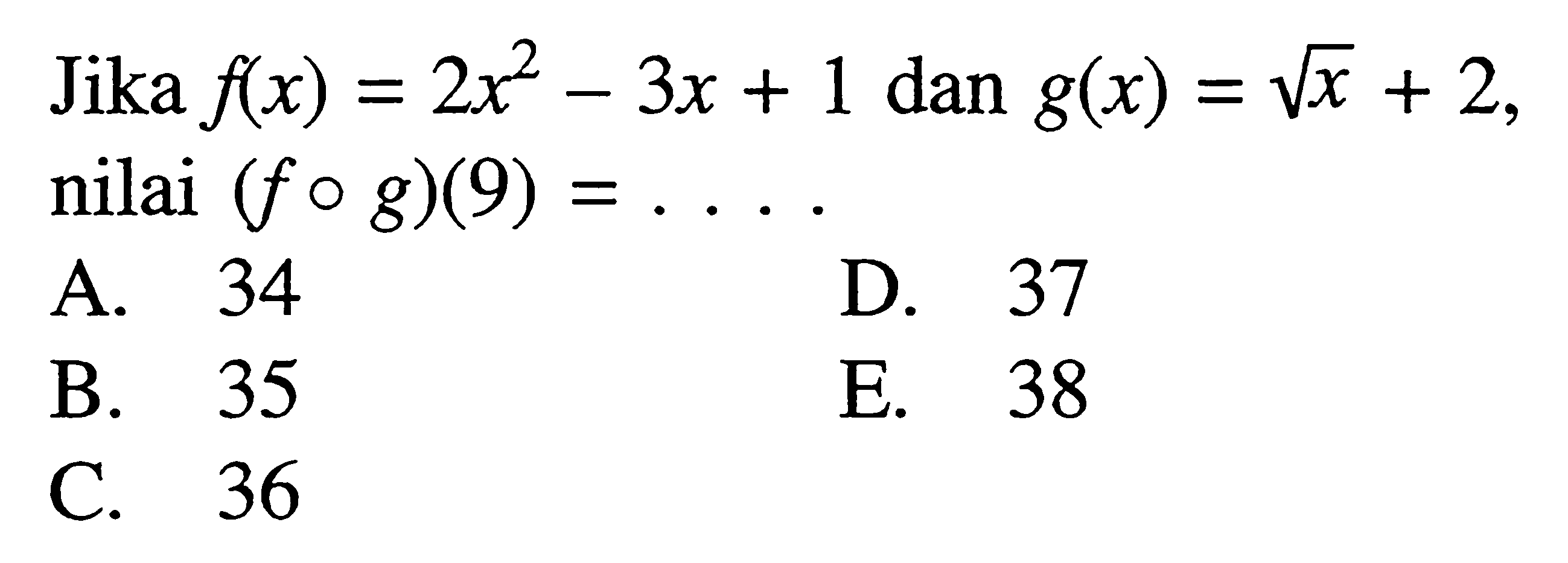 Jika  f(x)=2x^2-3x+1  dan g(x)=akar(x)+2  nilai  (fog)(9)=...