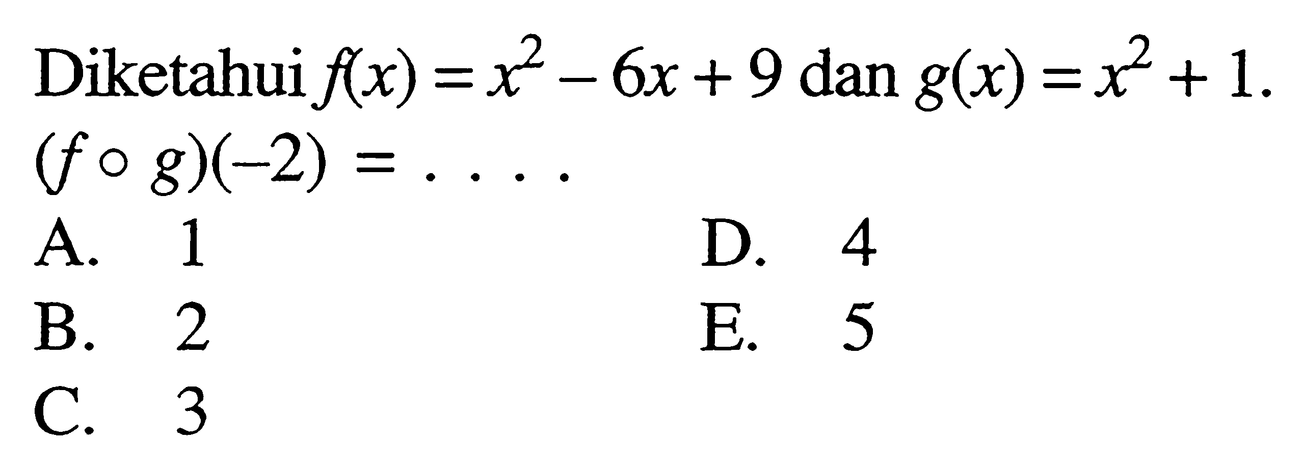 Diketahui f(x)=x^2-6x+9 dan g(x)=x^2+1. (fog)(-2)=...