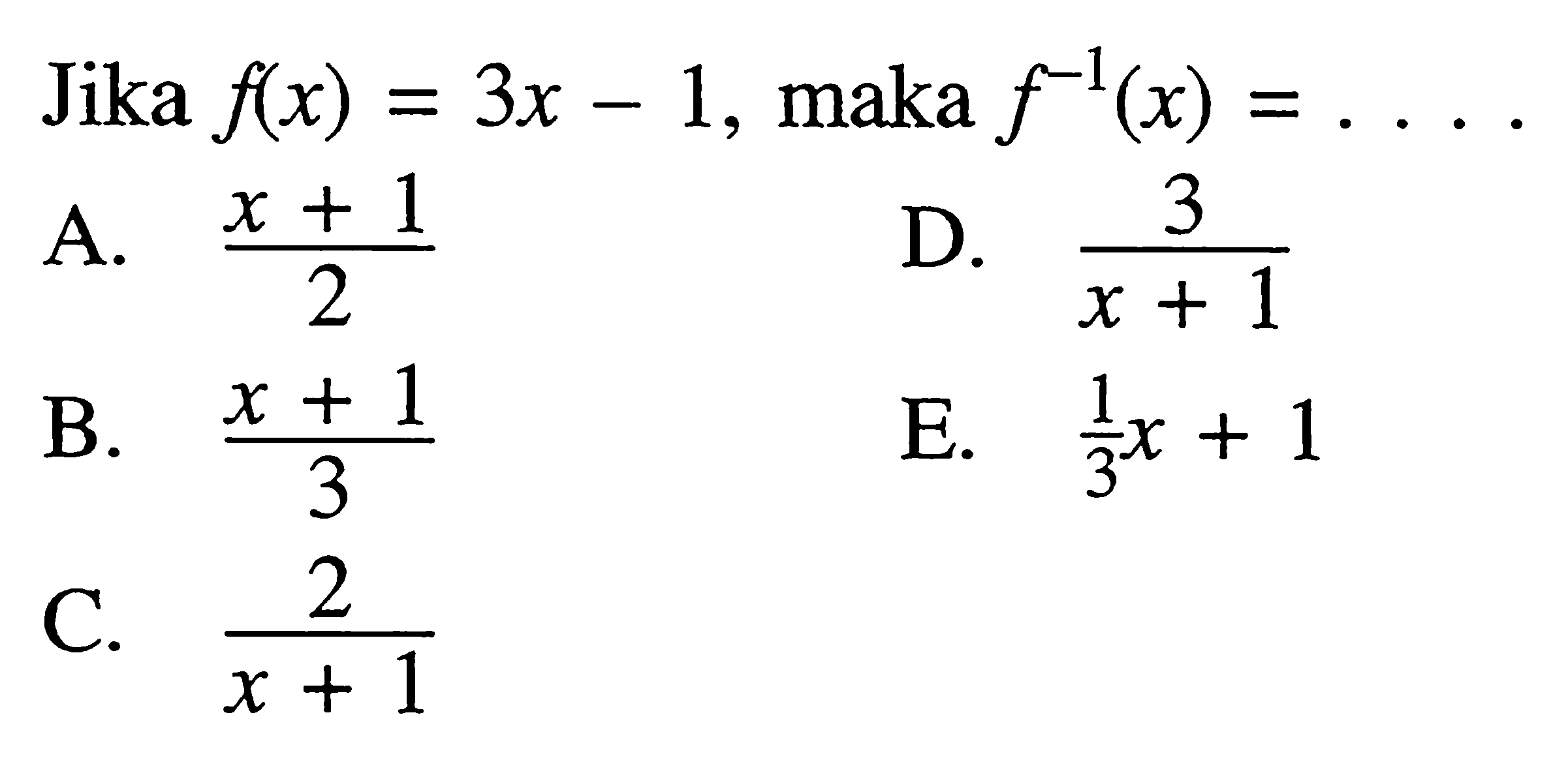 Jika f(x)=3x-1, maka f^-1(x)=....