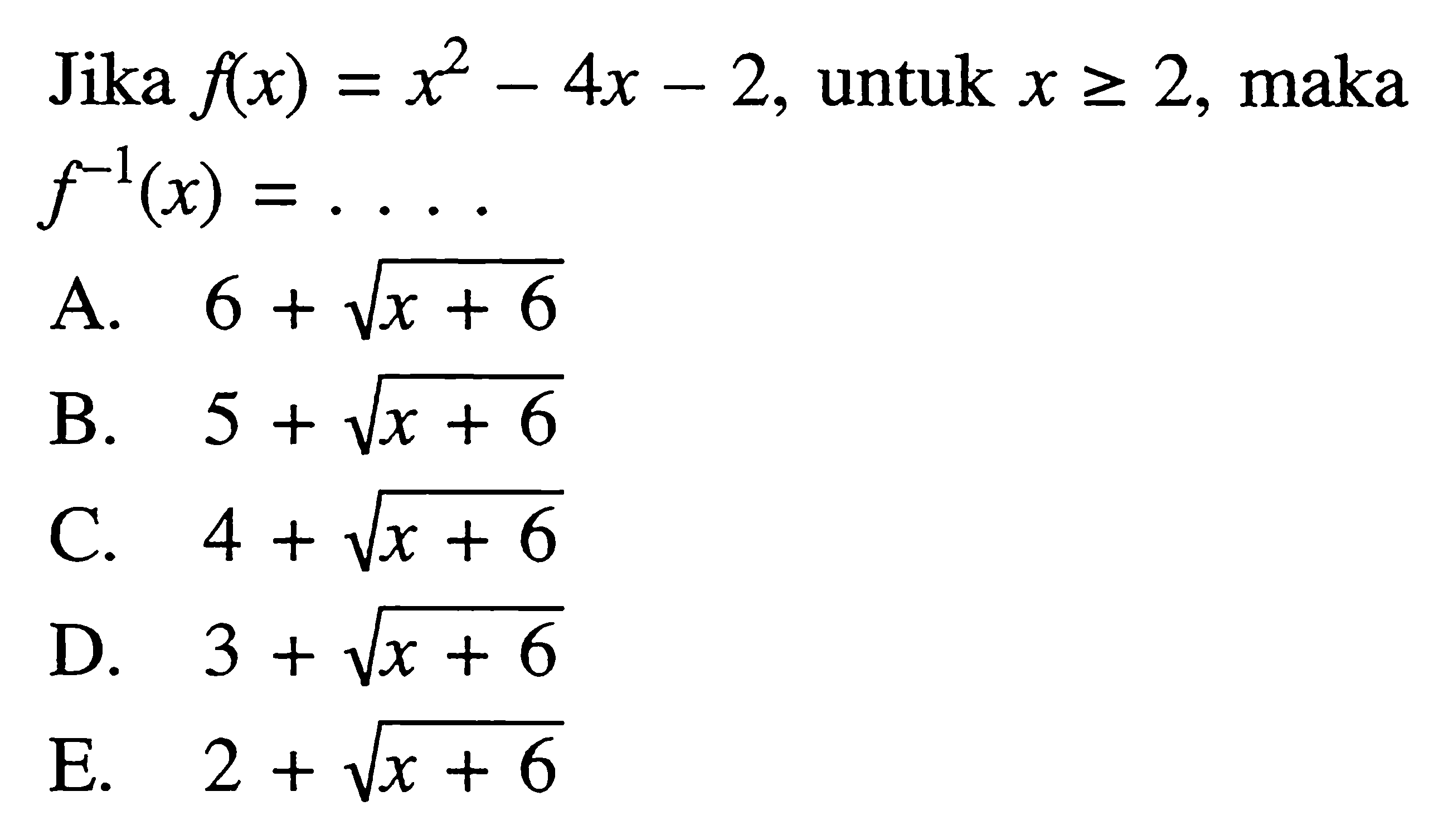 Jika f(x)=x^2-4x-2, untuk x>=2, maka f^(-1)(x)= ... 