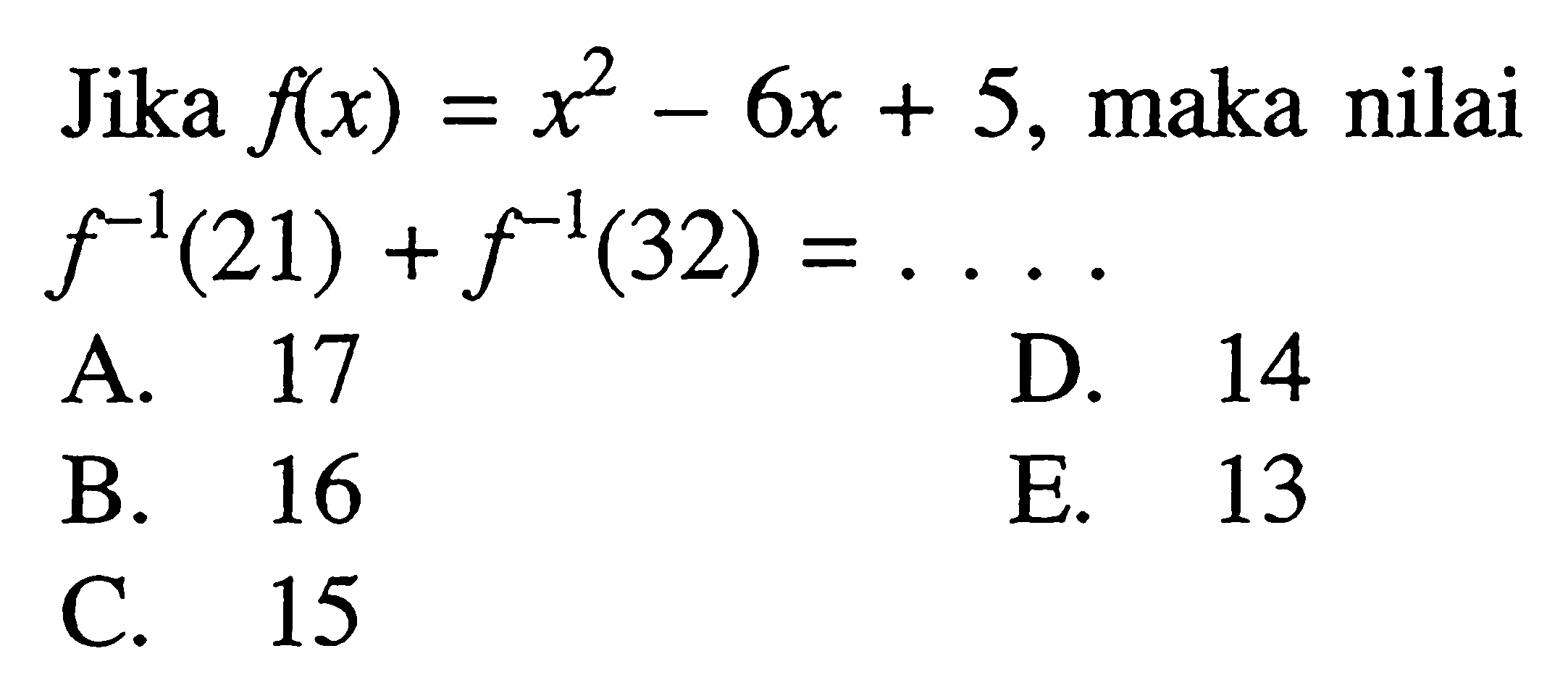 Jika  f(x)=x^2-6x+5, maka nilai f^(-1)(21)+f^(-1)(32)=.... 