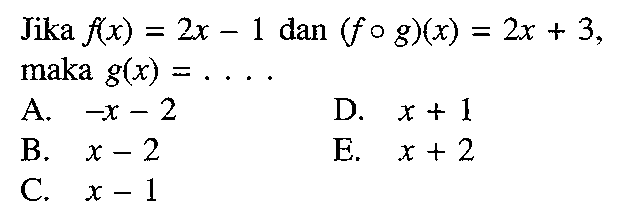 Jika f(x)=2x-1 dan (fog)(x)=2x+3, maka g(x)=....