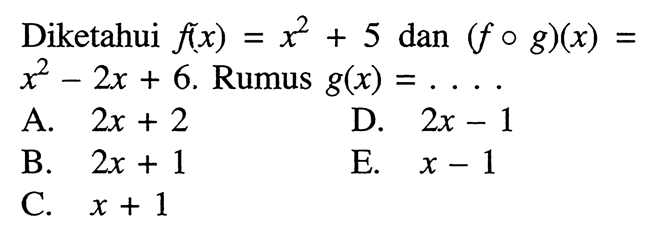 Diketahui  f(x)=x^2+5  dan  (fog)(x)=x^2-2x+6 .  Rumus  g(x)=...  