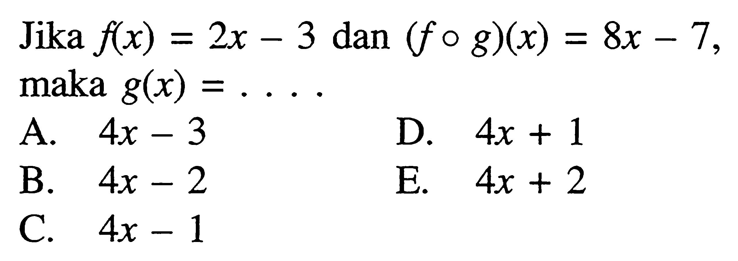 Jika  f(x)=2x-3 dan (fog)(x)=8x-7, maka g(x)=...