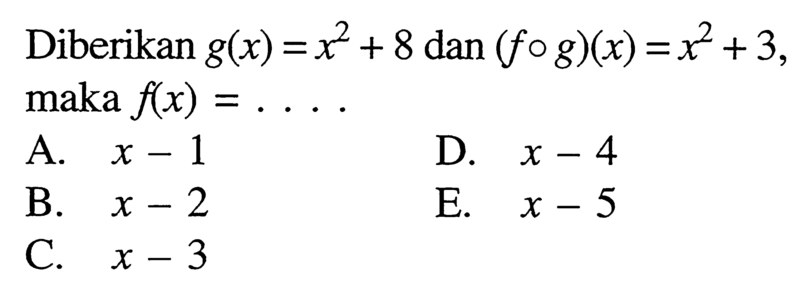 Diberikan g(x)=x^2+8 dan (fog)(x)=x^2+3, maka f(x)=....