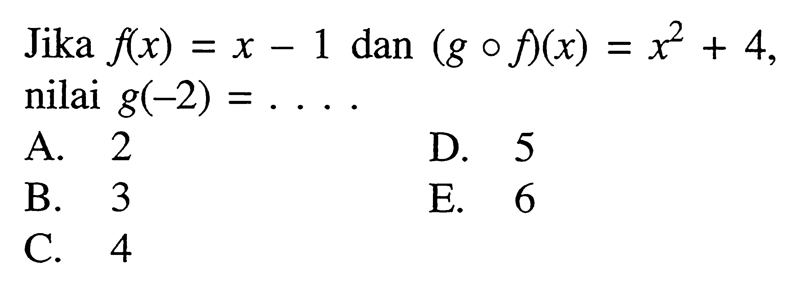 Jika f(x)=x-1 dan (gof)(x)=x^2+4, nilai g(-2)=....