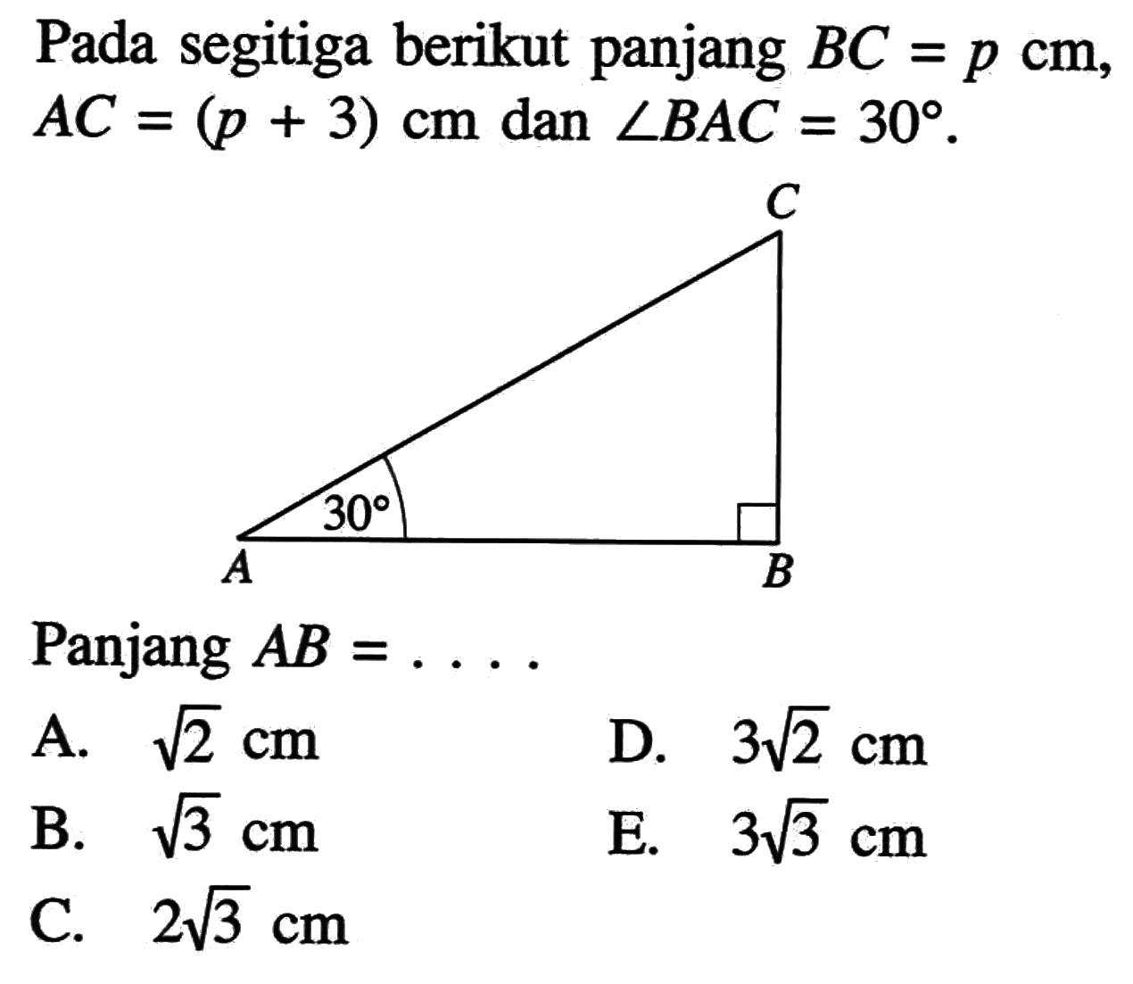 Pada segitiga berikut panjang BC=p cm, AC=(p+3)cm dan sudut BAC=30 Panjang AB=... 