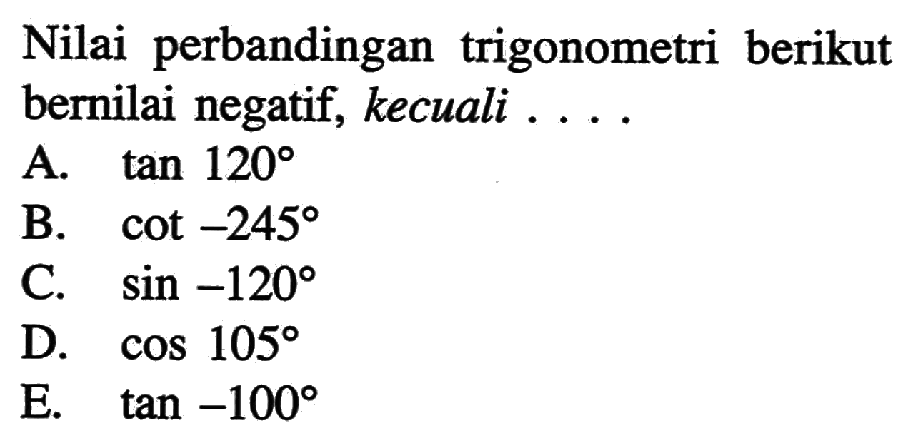 Nilai perbandingan trigonometri berikut bernilai negatif, kecuali ...