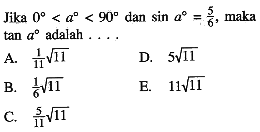 Jika 0<a<90 dan sin a=5/6, maka tan a adalah ...