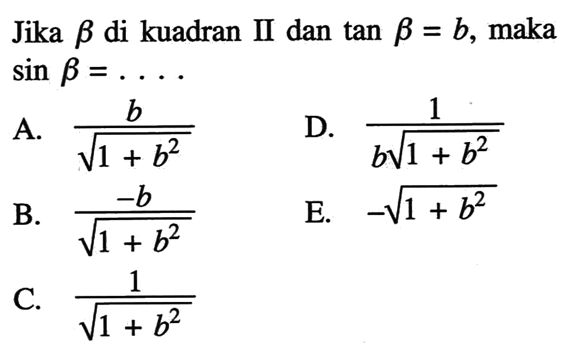 Jika beta di kuadran II dan tan beta=b, maka sin beta=.... 