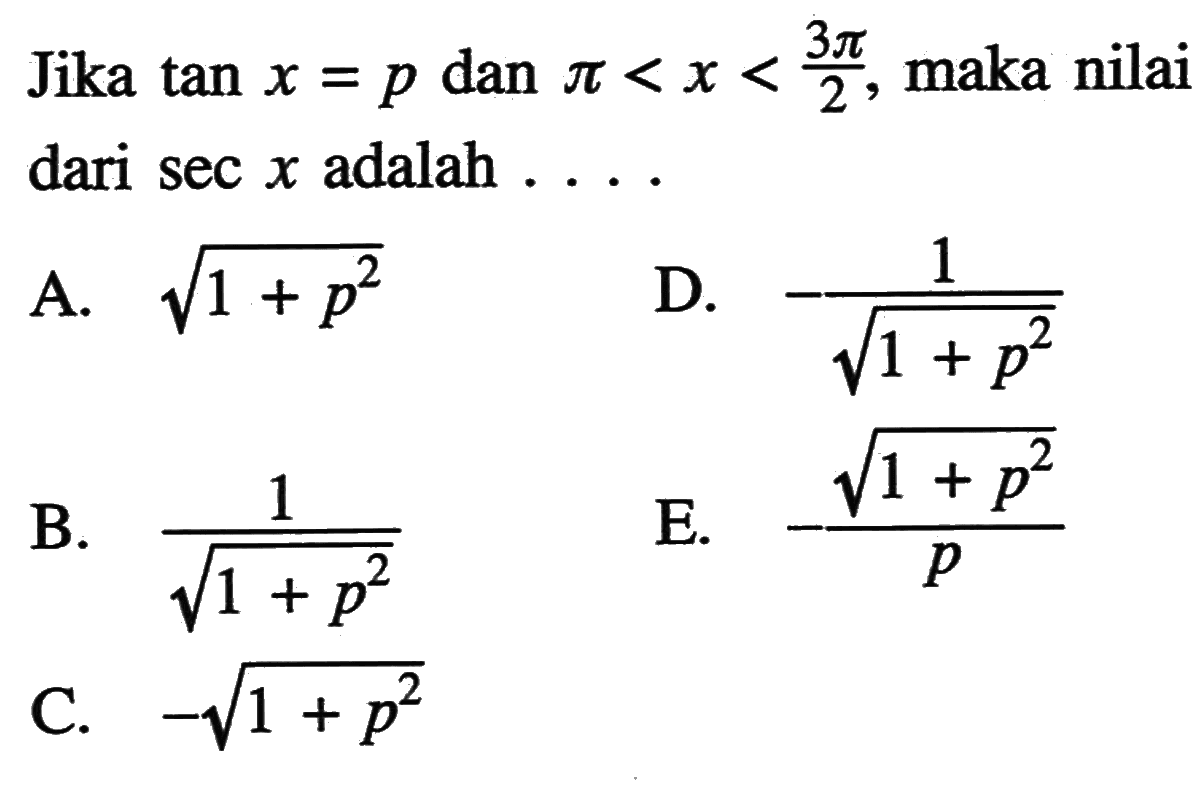 Jika tan x=p dan pi<x<3pi/2, maka nilai dari sec x adalah  .... 