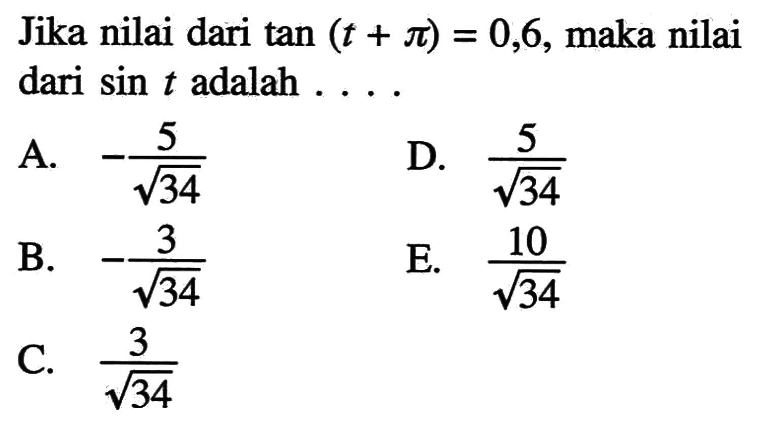 Jika nilai dari tan(t+pi)=0,6, maka nilai dari sin t adalah ....