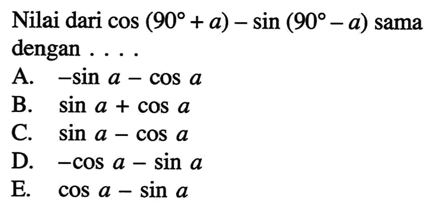 Nilai dari cos(90+a)-sin(90-a) sama dengan....