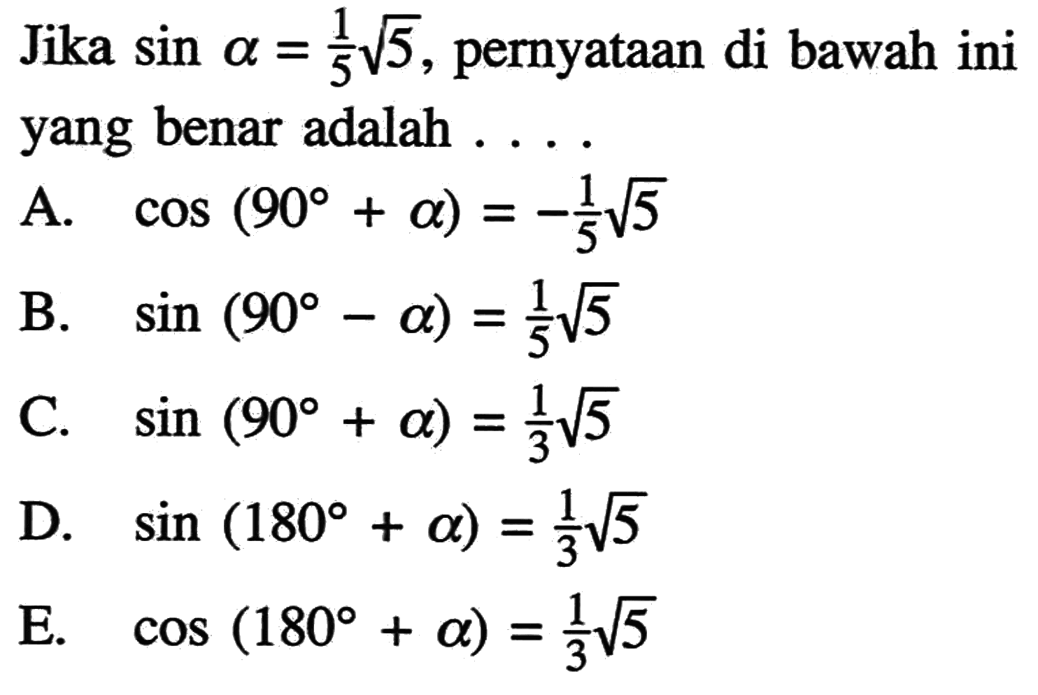 Jika  sin a=1/5 akar(5), pernyataan di bawah ini yang benar adalah  ... .