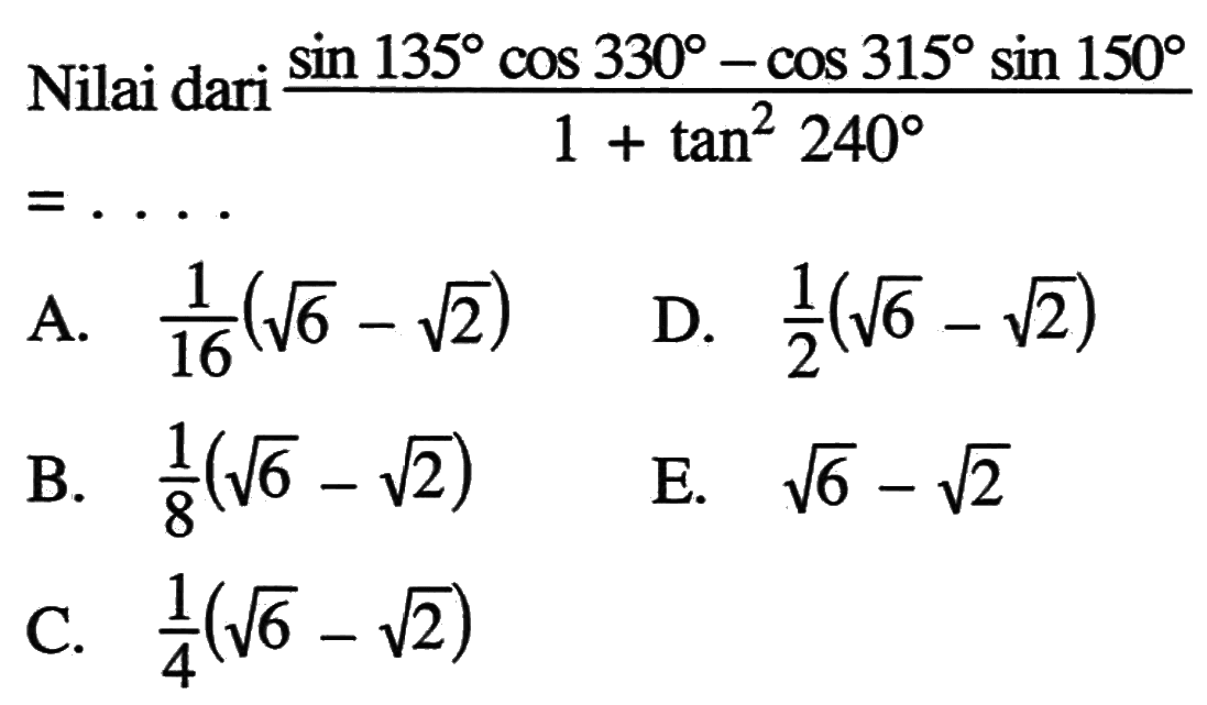 Nilai dari (sin 135 cos 330- coS 315 sin 150)/(1+ tan^2 240)=