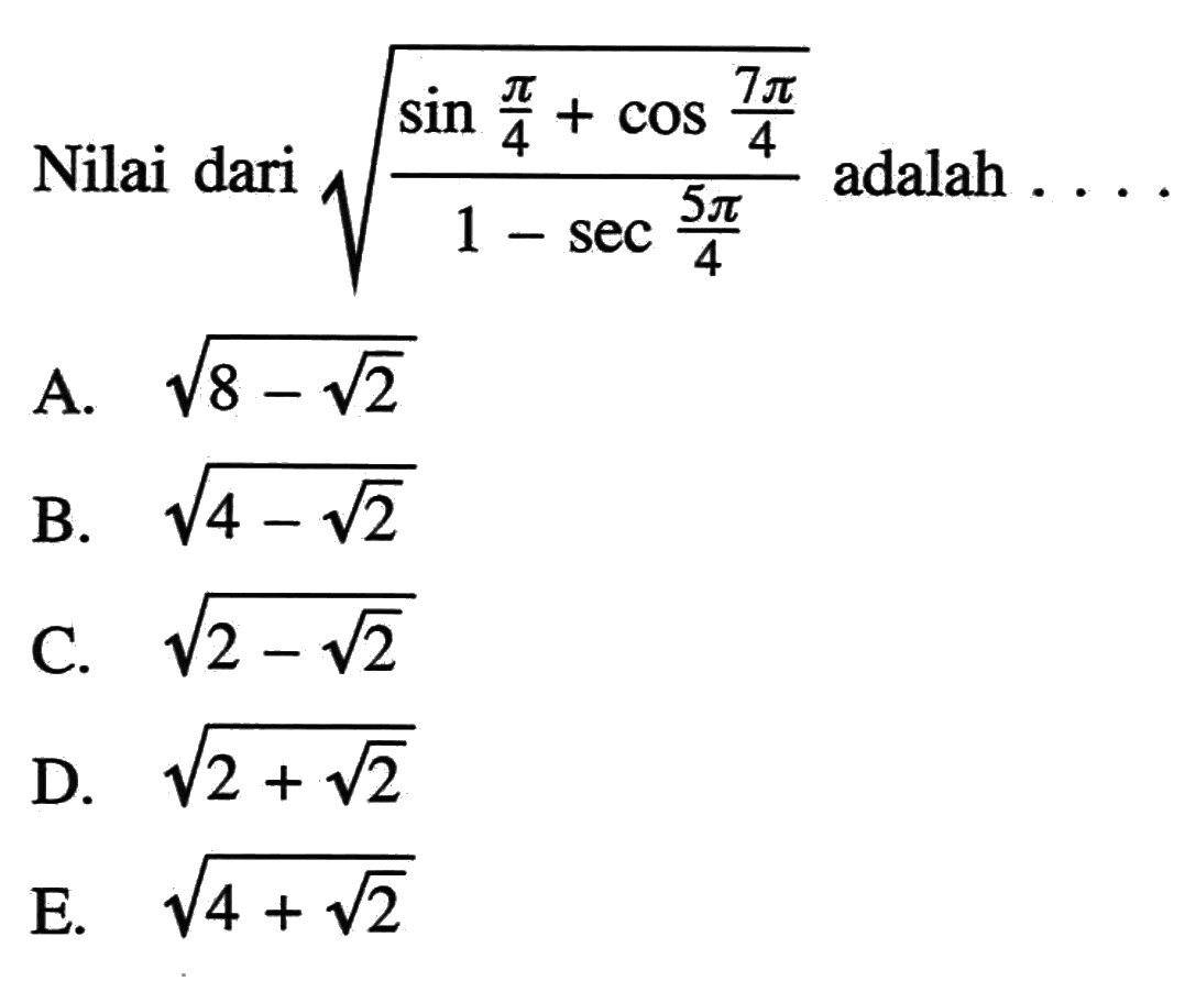 Nilai dari  akar((sin (pi/4)+cos (7pi/4))/(1-sec (5 pi/4)))  adalah ...