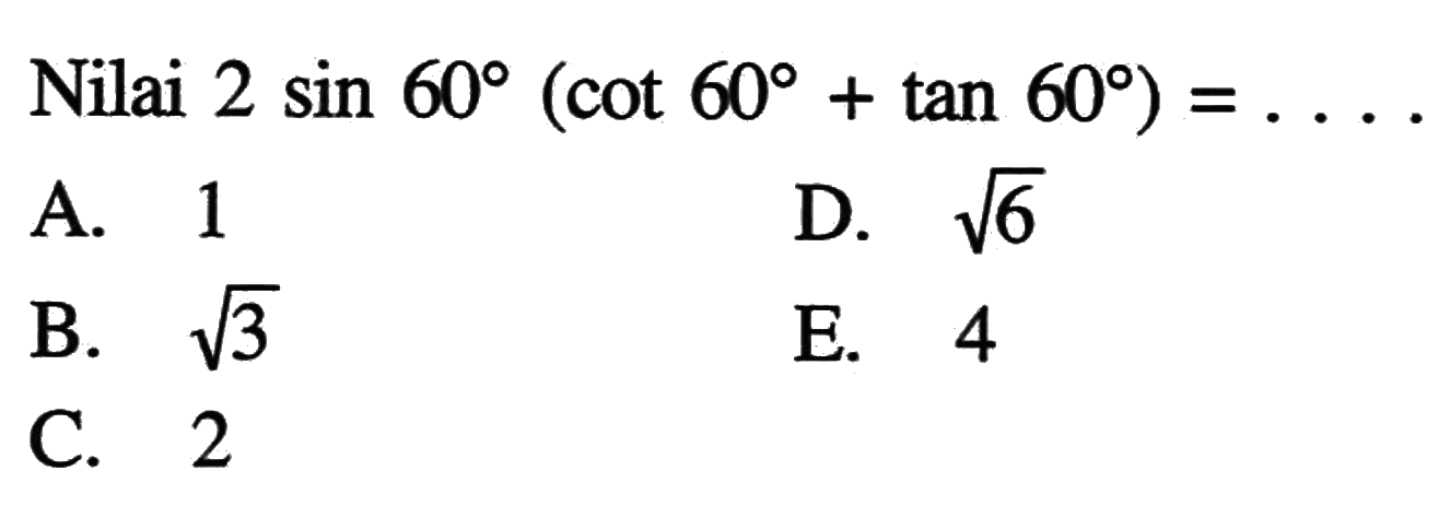 Nilai 2 sin 60 (cot 60 + tan 60)