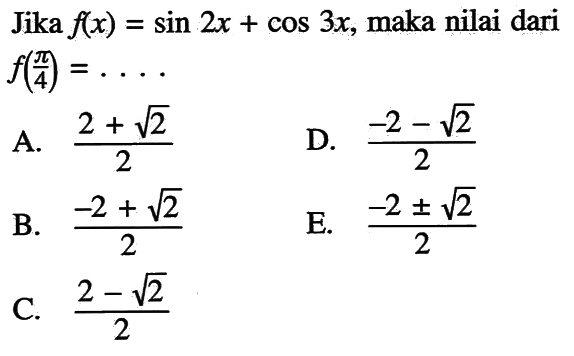 Jika f(x)=sin 2x+cos 3x, maka nilai dari f(pi/4)=...