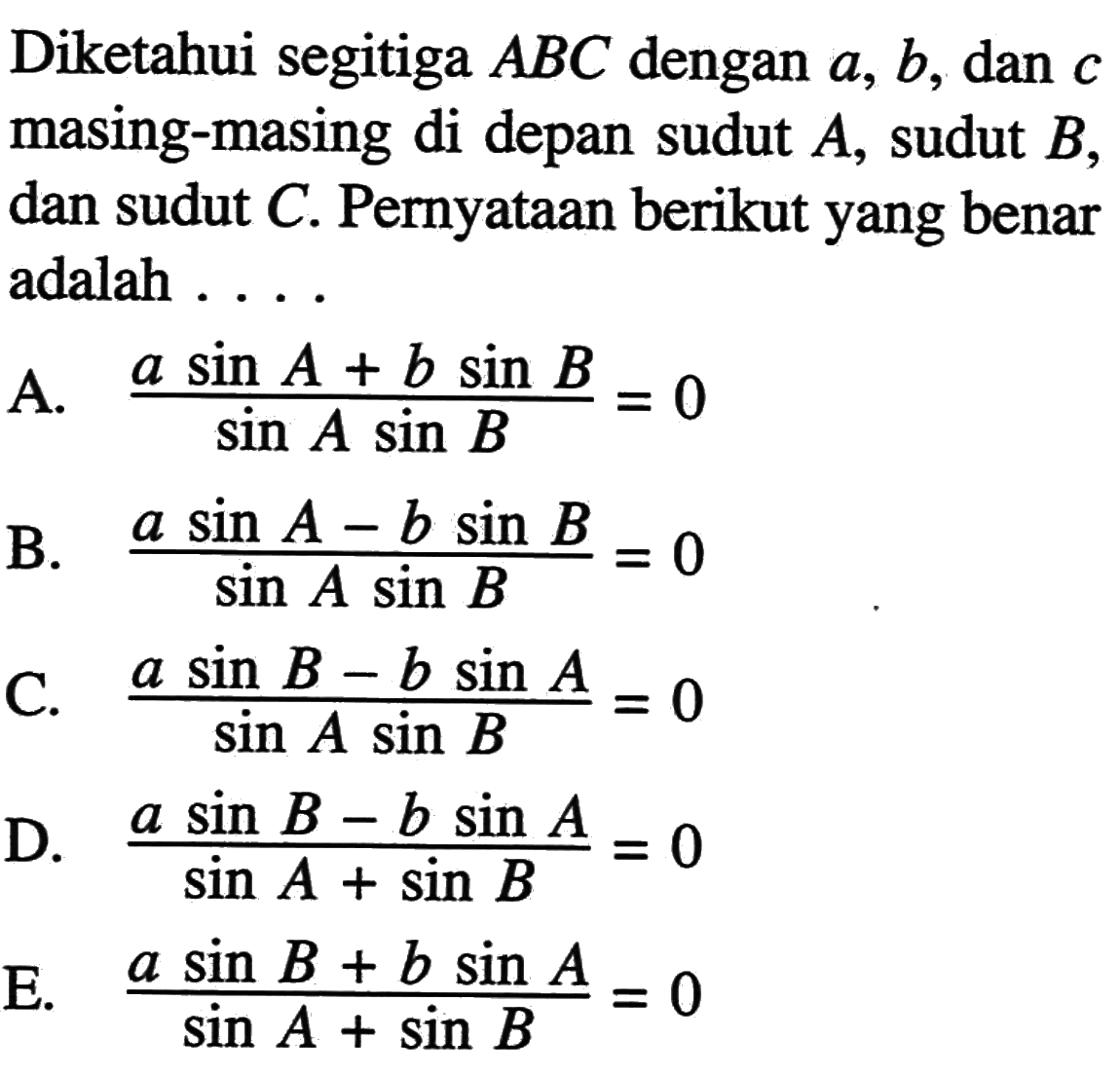 Diketahui segitiga ABC dengan a, b, dan c masing-masing di depan sudut A, sudut B, dan sudut C. Pernyataan berikut yang benar adalah ...