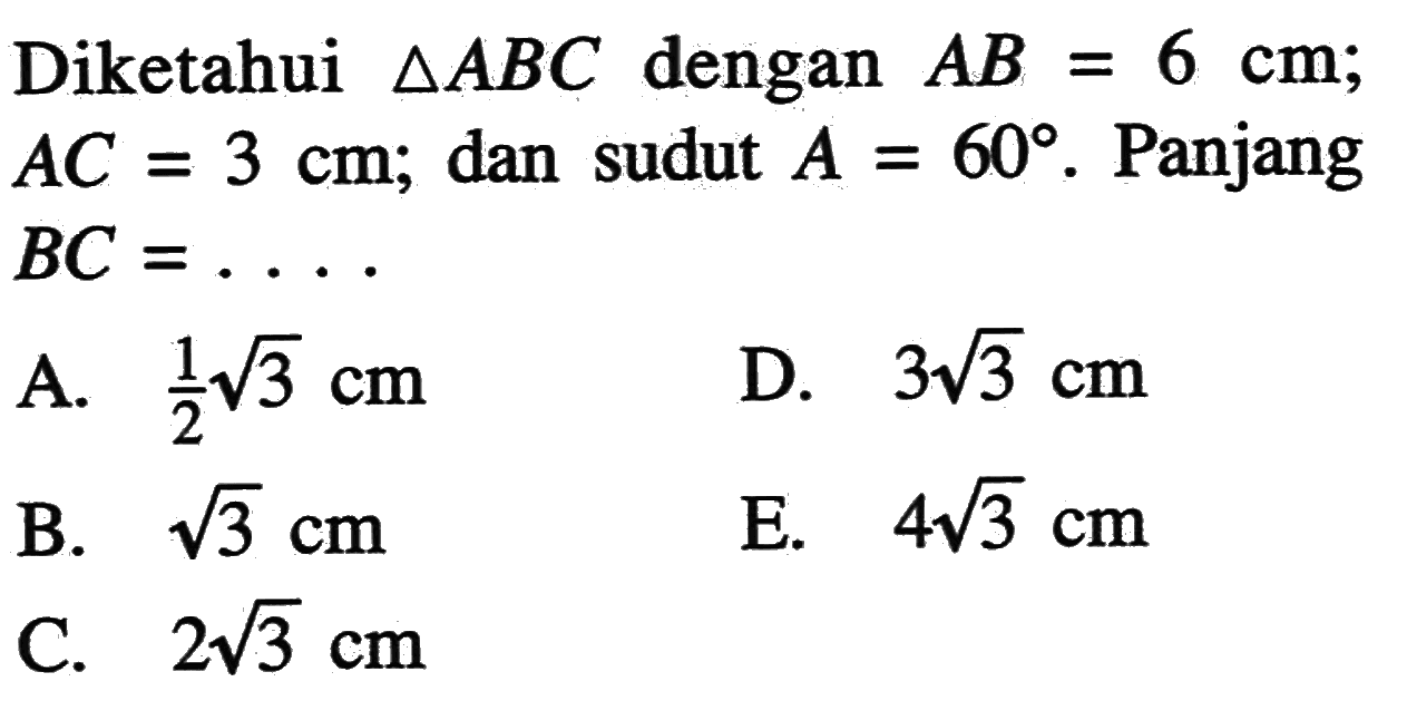 Diketahui segitiga ABC dengan AB=6 cm AC=3 cm; dan sudut A=60. Panjang BC=....