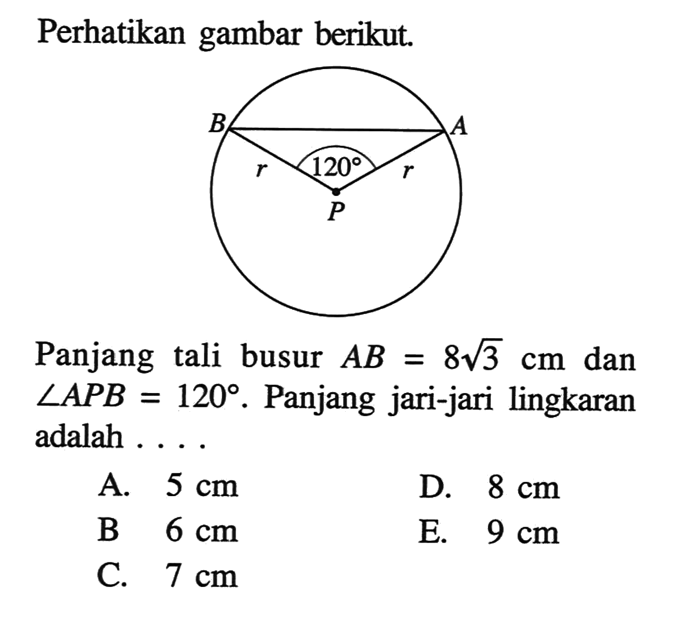 Perhatikan gambar berikut.
Panjang tali busur AB=8 akar(3) cm dan sudut APB=120. Panjang jari-jari lingkaran adalah...