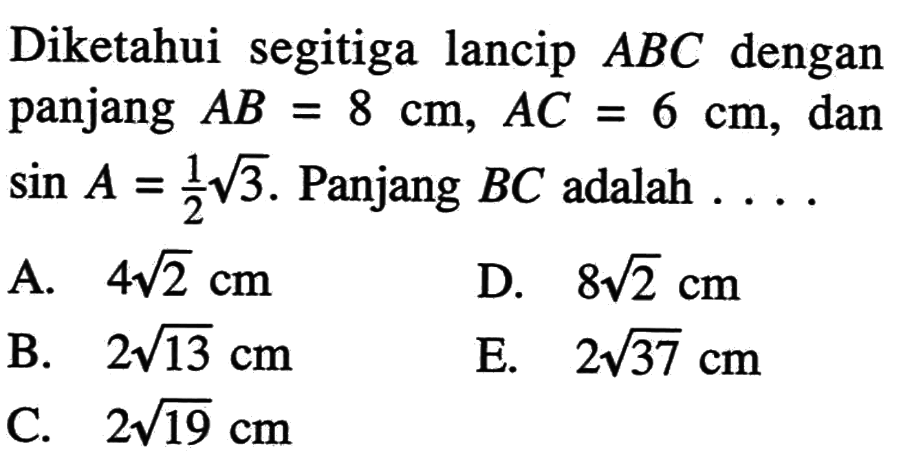 Diketahui segitiga lancip  ABC dengan panjang AB=8 cm, AC=6 cm, dan  sin A=1/2 akar(3). Panjang BC adalah.... 