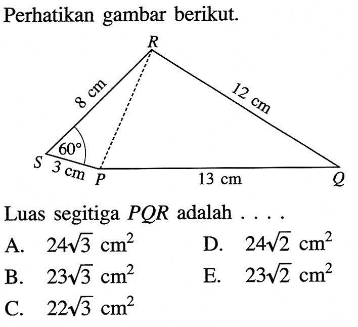 Perhatikan gambar berikut. Luas segitiga PQR adalah ....8 cm 3 cm 12 cm 13 cm 