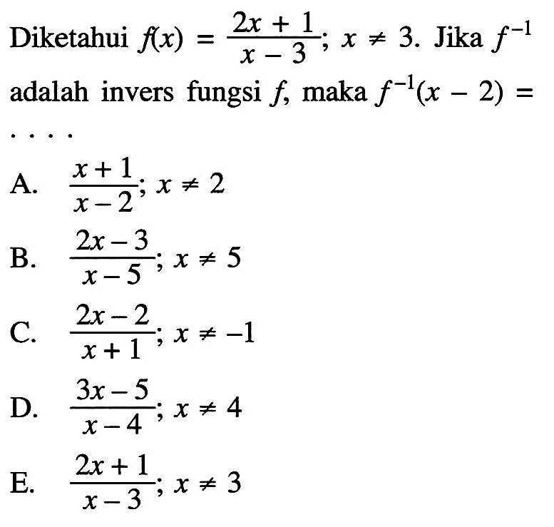 Diketahui f(x)=(2x+1)/(x-3); x=/=3. Jika f^(-1) adalah invers fungsi f, maka f^(-1) (x-2)=