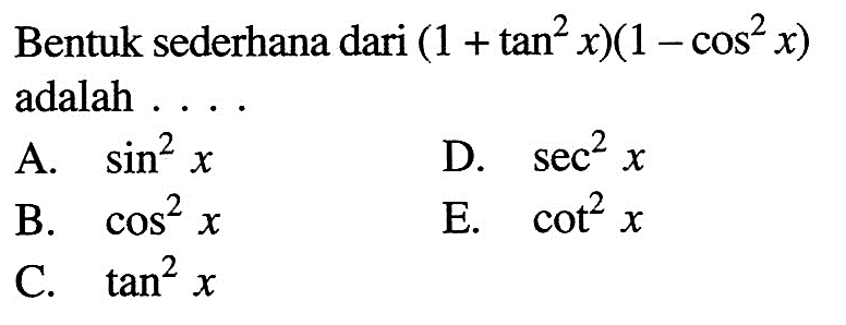 Bentuk sederhana dari (1+tan^2 x)(1-cos^2 x) adalah ...