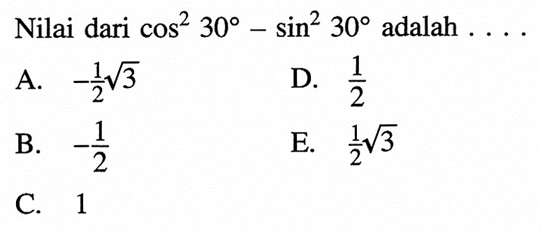 Nilai dari cos^2 30-sin^2 30 adalah ....