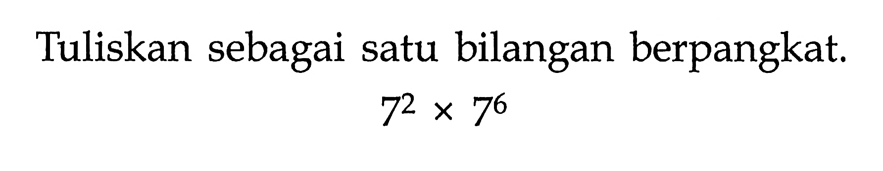 Tuliskan sebagai satu bilangan berpangkat. 7^2 x 7^6