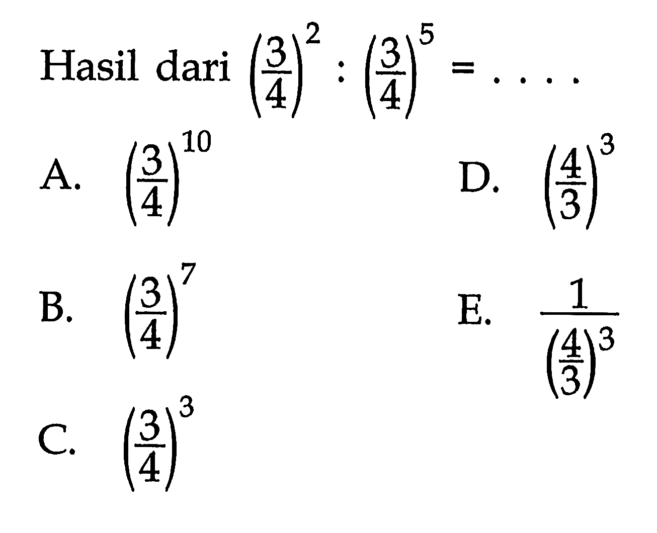 Hasil dari (3/4)^2 : (3/4)^5 =...