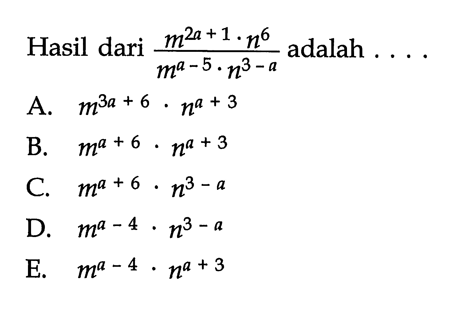 Hasil dari (m^(2a + 1). n^6)/ (m^(a - 5). n^(3 - a)) adalah ....