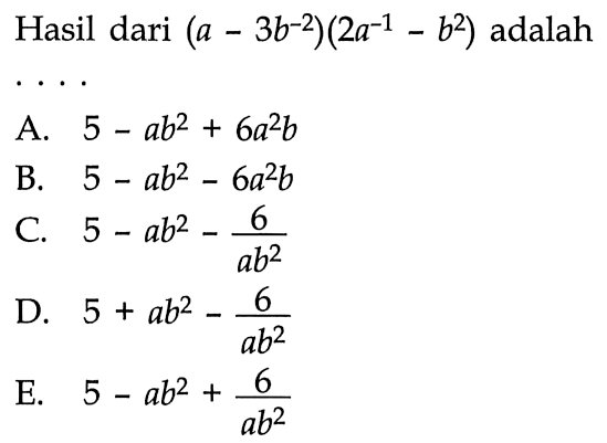 Hasil dari (a-3b^(-2))(2a^(-1)-b^2) adalah....