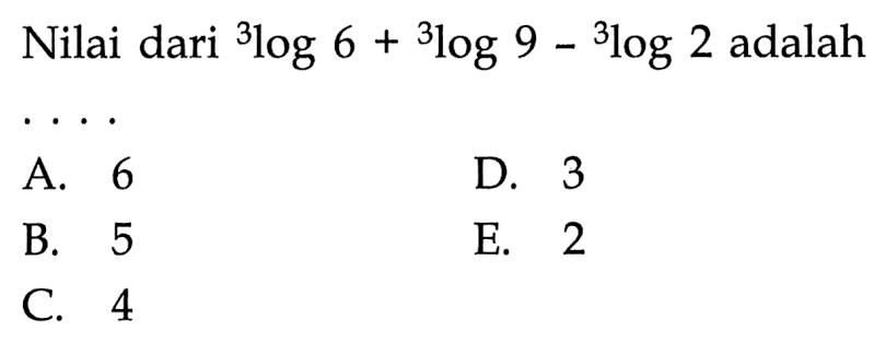 Nilai dari 3log6+3log9-3log2 adalah....