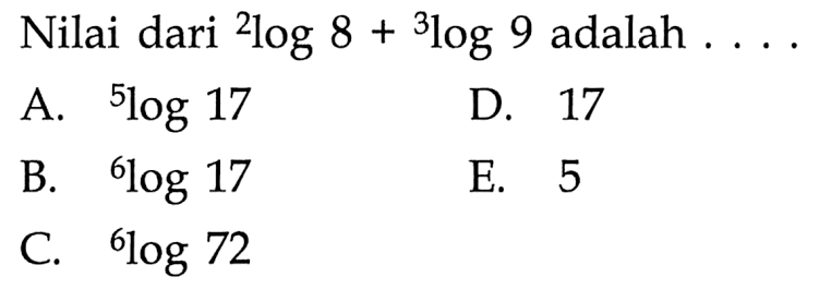 Nilai dari 2log8 + 3log9 adalah....